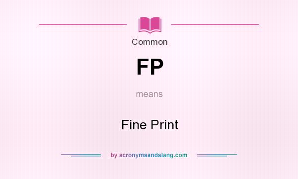 What does FP mean? It stands for Fine Print