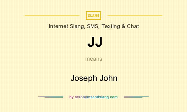 What does JJ mean? It stands for Joseph John