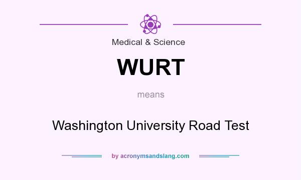 What does WURT mean? It stands for Washington University Road Test
