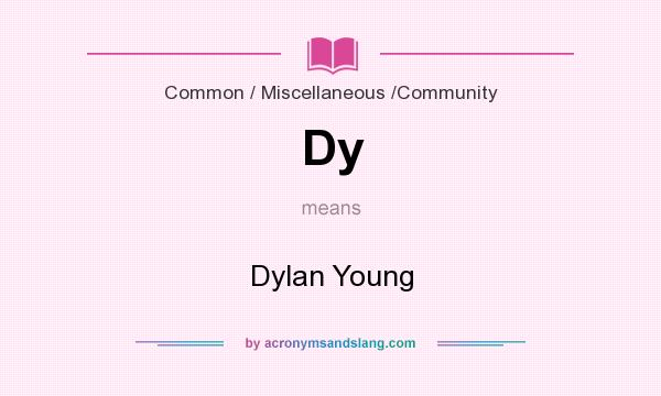 What does Dy mean? It stands for Dylan Young