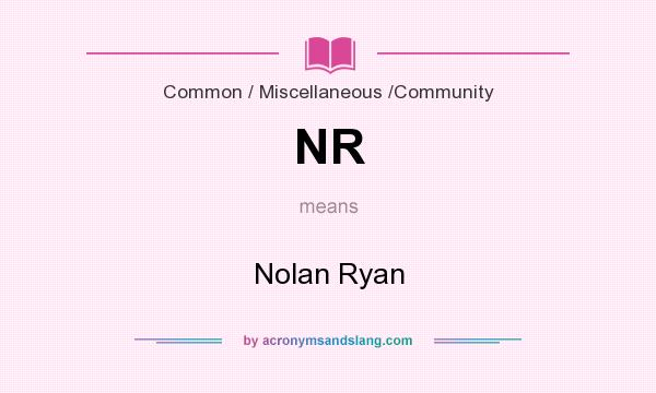 What does NR mean? It stands for Nolan Ryan