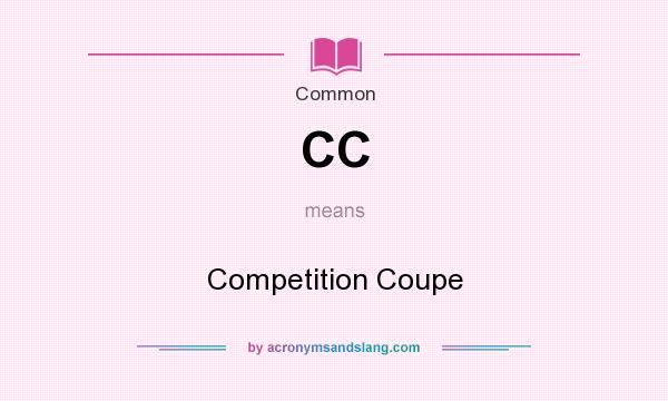 What does CC mean? It stands for Competition Coupe