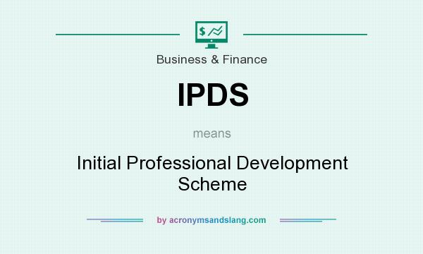 What does IPDS mean? It stands for Initial Professional Development Scheme