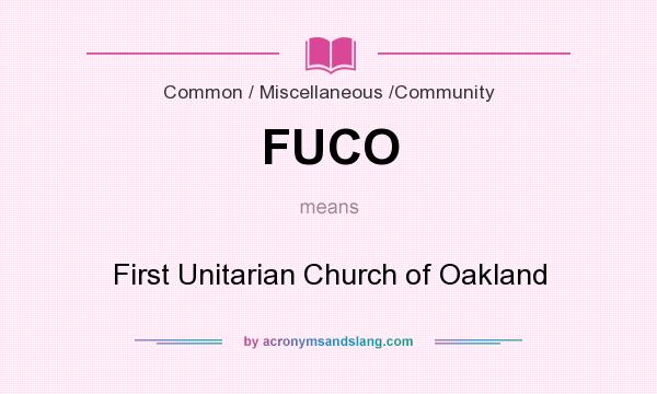 What does FUCO mean? It stands for First Unitarian Church of Oakland
