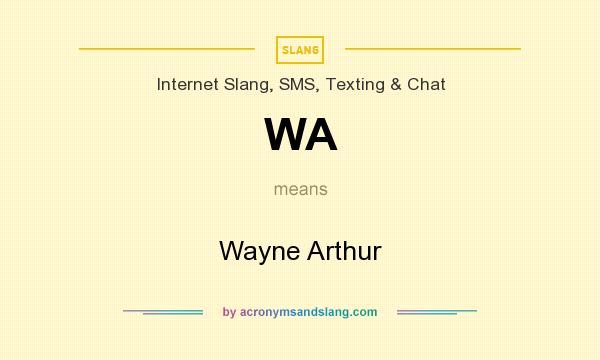 What does WA mean? It stands for Wayne Arthur
