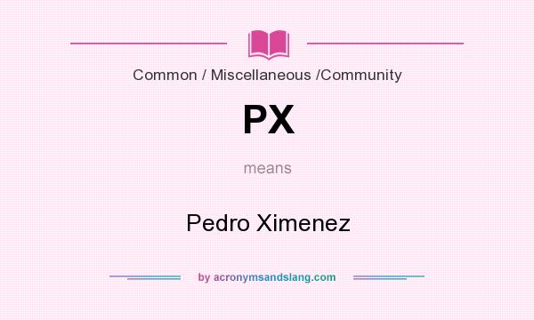 What does PX mean? It stands for Pedro Ximenez