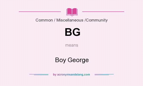 What does BG mean? It stands for Boy George