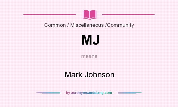 What does MJ mean? It stands for Mark Johnson