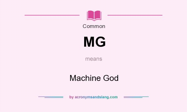 What does MG mean? It stands for Machine God