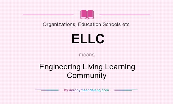 What does ELLC mean? It stands for Engineering Living Learning Community