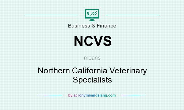 What does NCVS mean? It stands for Northern California Veterinary Specialists