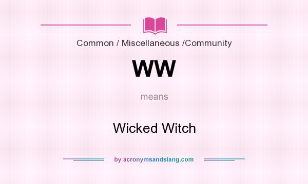 What does WW mean? It stands for Wicked Witch