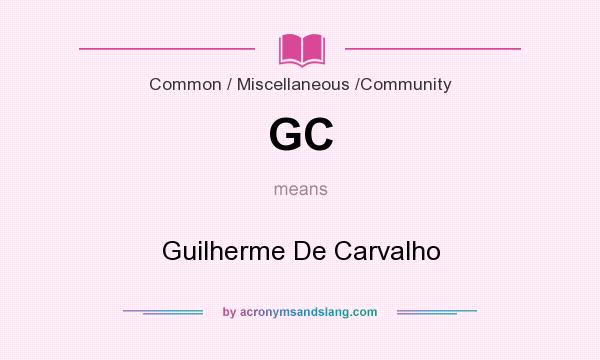 What does GC mean? It stands for Guilherme De Carvalho