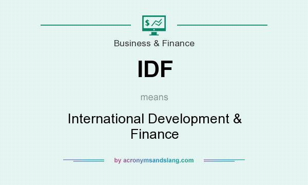 What does IDF mean? It stands for International Development & Finance