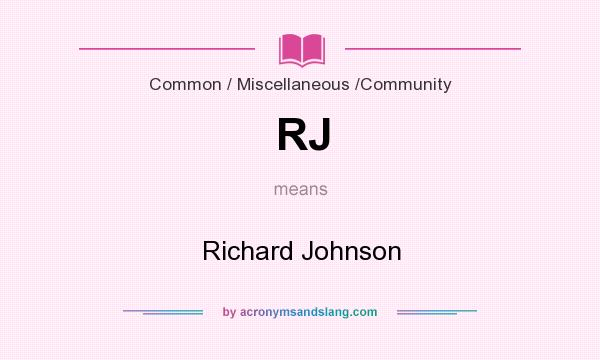 What does RJ mean? It stands for Richard Johnson