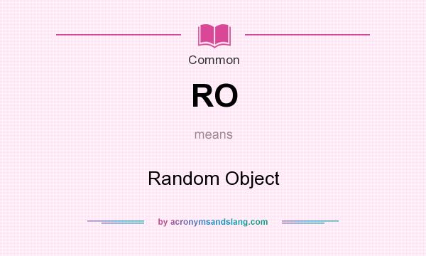 What does RO mean? It stands for Random Object