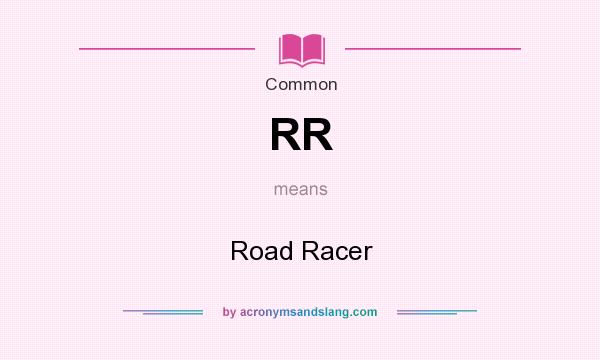 What does RR mean? It stands for Road Racer