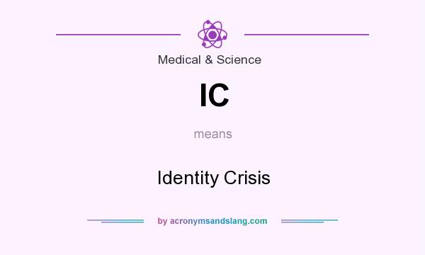 What does IC mean? It stands for Identity Crisis