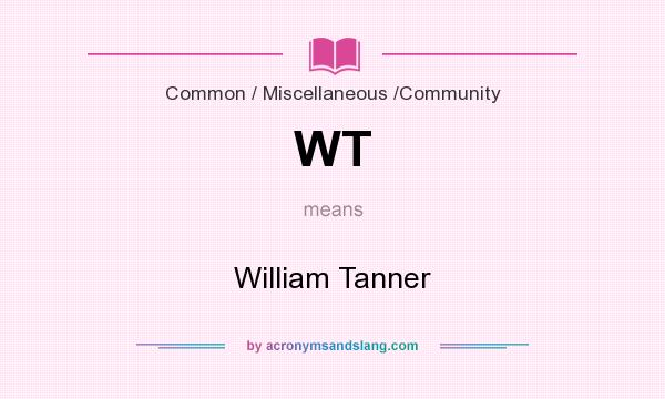 What does WT mean? It stands for William Tanner