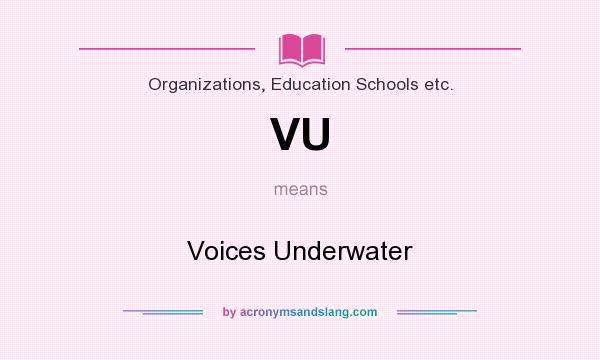 What does VU mean? It stands for Voices Underwater
