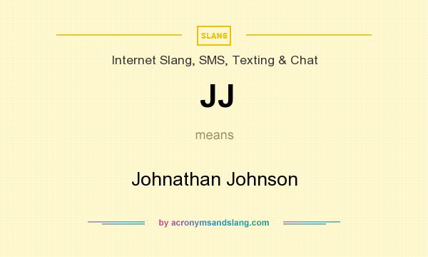 What does JJ mean? It stands for Johnathan Johnson