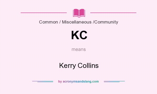 What does KC mean? It stands for Kerry Collins