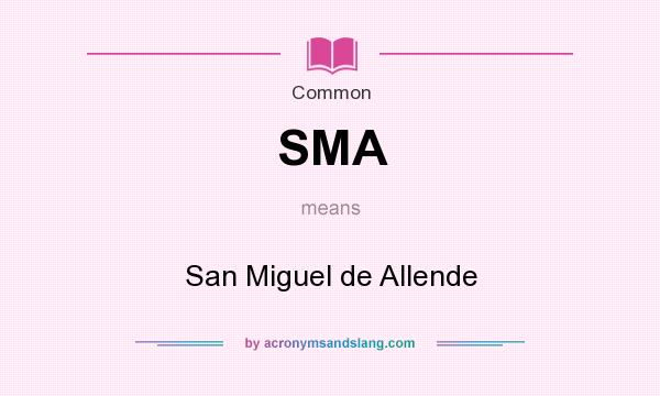 What does SMA mean? It stands for San Miguel de Allende