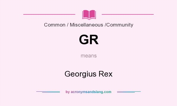 What does GR mean? It stands for Georgius Rex