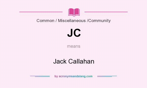 What does JC mean? It stands for Jack Callahan