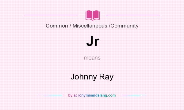 What does Jr mean? It stands for Johnny Ray