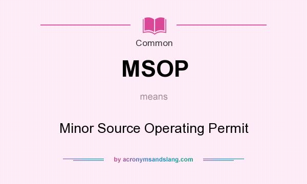 What does MSOP mean? It stands for Minor Source Operating Permit
