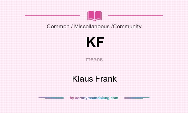 What does KF mean? It stands for Klaus Frank
