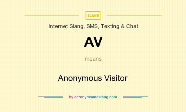 What does AV mean? It stands for Anonymous Visitor