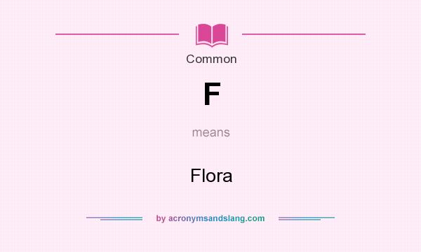 What does F mean? It stands for Flora