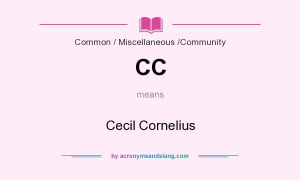 What does CC mean? It stands for Cecil Cornelius