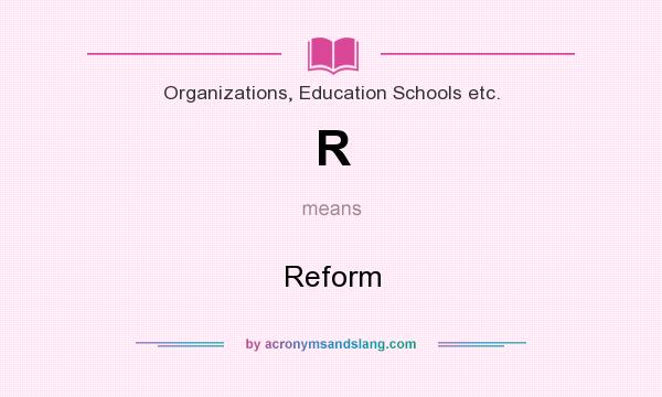 What does R mean? It stands for Reform