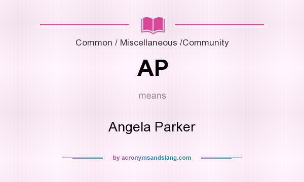 What does AP mean? It stands for Angela Parker
