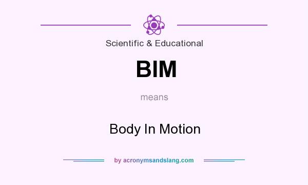 What does BIM mean? It stands for Body In Motion