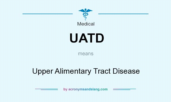 What does UATD mean? It stands for Upper Alimentary Tract Disease