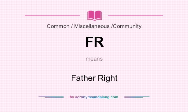 What does FR mean? It stands for Father Right