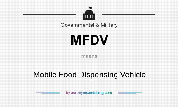 What does MFDV mean? It stands for Mobile Food Dispensing Vehicle