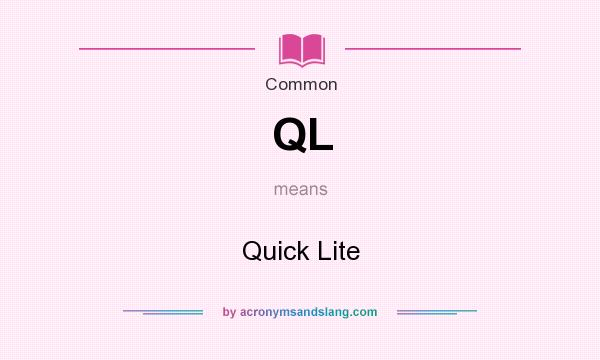 What does QL mean? It stands for Quick Lite