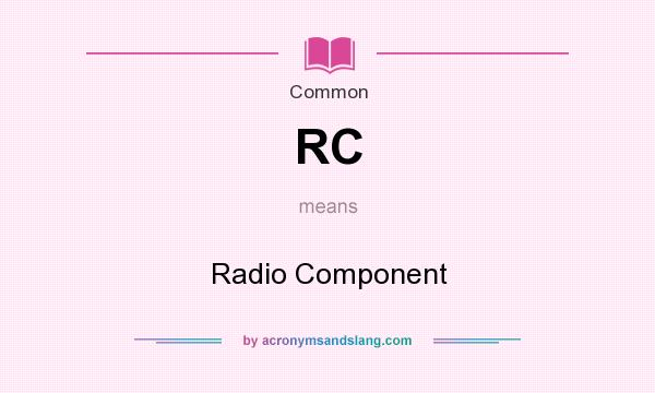 What does RC mean? It stands for Radio Component