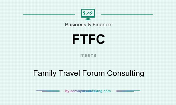 What does FTFC mean? It stands for Family Travel Forum Consulting