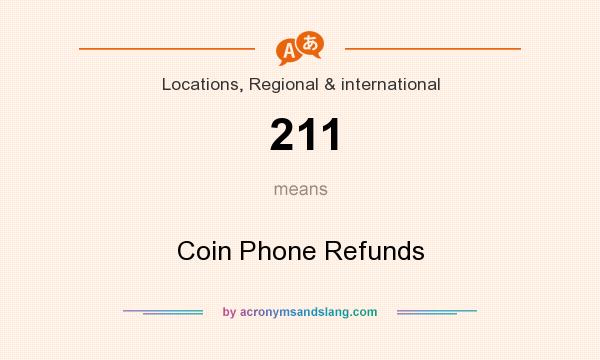 What does 211 mean? It stands for Coin Phone Refunds