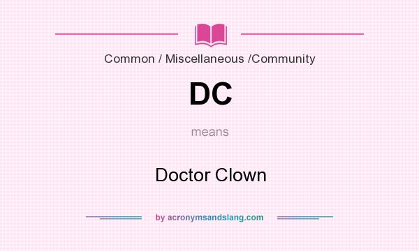 What does DC mean? It stands for Doctor Clown