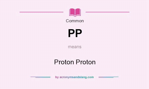 What does PP mean? It stands for Proton Proton