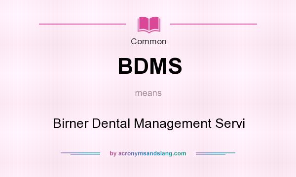 What does BDMS mean? It stands for Birner Dental Management Servi