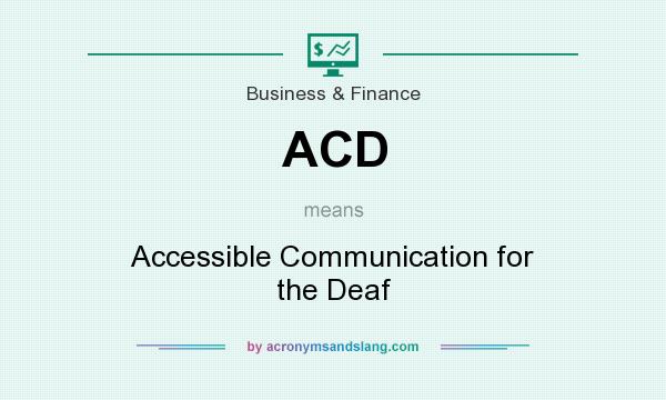 What does ACD mean? It stands for Accessible Communication for the Deaf