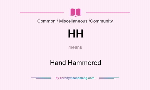 What does HH mean? It stands for Hand Hammered